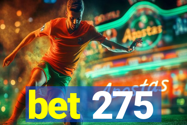 bet 275